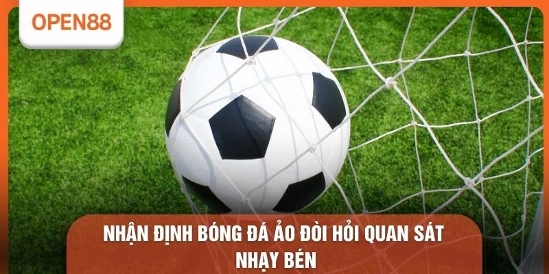 Nhận Định Bóng Đá Áo - 5 Tuyệt Chiêu Soi Kèo Luôn Thắng 1 Nhận định bóng đá ảo đòi hỏi quan sát nhạy bén